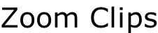 Zoom Clips